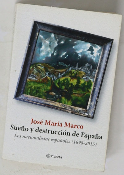 Sueño y destrucción de España : los nacionalistas españoles (1898-2015)