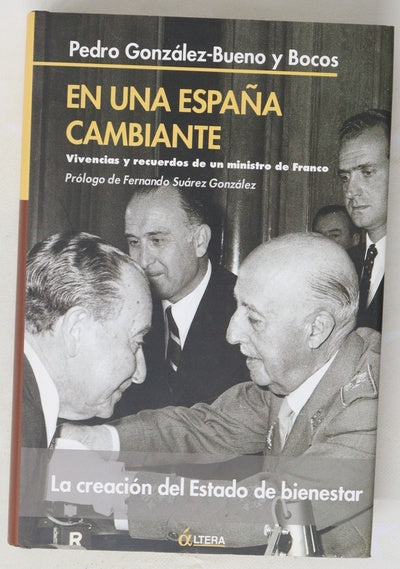 En una España cambiante vivencias y recuerdos de un ministro de Franco : la creación del Estado de bienestar