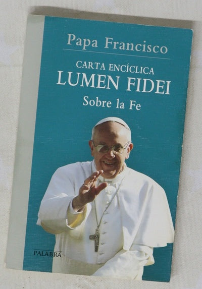 Carta encíclica "Lumen fidei" del sumo pontífice Francisco a los obispos, a los presbíteros y a los diáconos, a las personas consagradas y a todos los fieles laicos sobre la fe