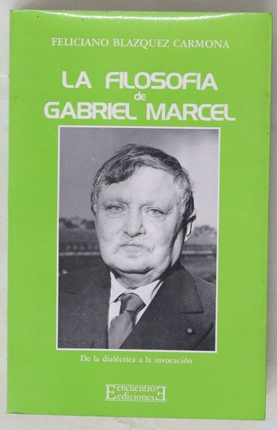 La filosofía de Gabriel Marcel de la dialéctica a la invocación