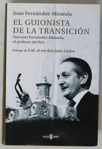 El guionista de la Transición : Torcuato Fernández-Miranda, el profesor del Rey