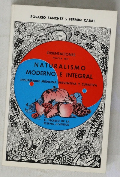 Orientaciones hacia un naturalismo moderno e integral : insuperable medicina preventiva y curativa