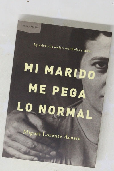 Mi marido me pega lo normal agresión a la mujer: realidades y mitos