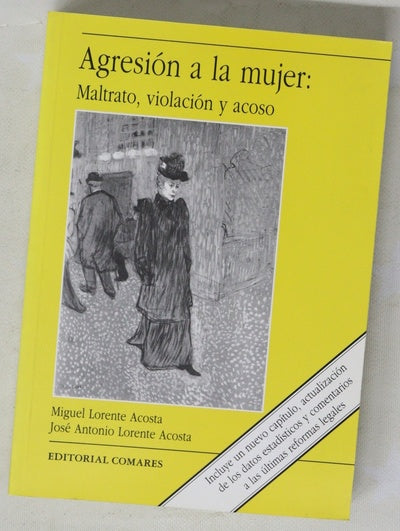 Agresión a la mujer maltrato, violación y acoso : entre la realidad social y el mito cultural