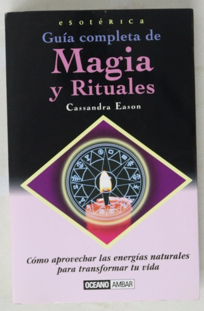 Guía completa de magia y rituales : cómo aprovechar las energías naturales para transformar tu vida