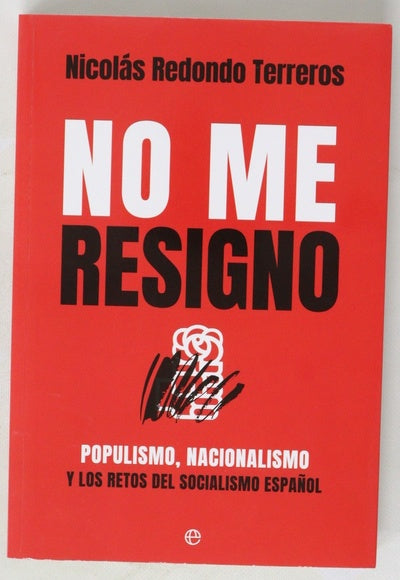 No me resigno : populismo, nacionalismo y los retos del socialismo español