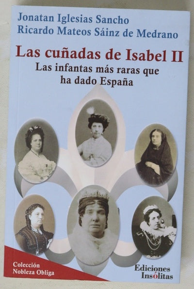 Las cuñadas de Isabel II : las infantas más raras que ha dado España