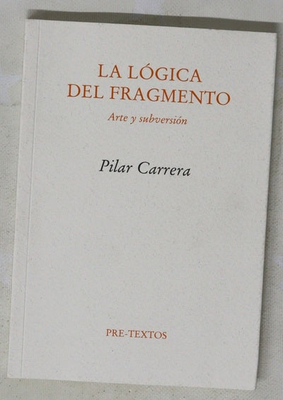 La lógica del fragmento : arte y subversión