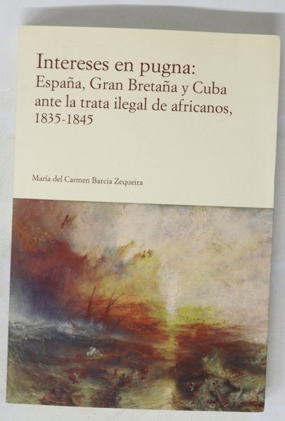 Intereses en pugna : España, Gran Bretaña y Cuba ante la trata ilegal de africanos, 1835-1845