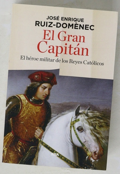 El Gran Capitán : el héroe militar de los Reyes Católicos
