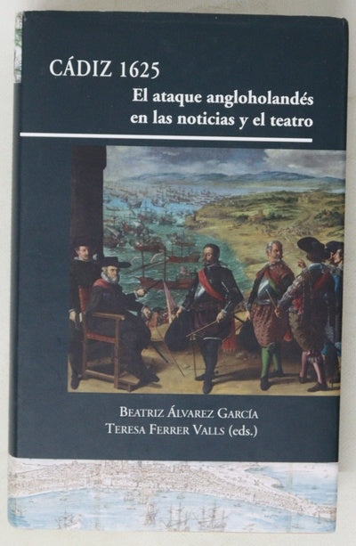 Cádiz 1625 : el ataque angloholandés en las noticias y el teatro