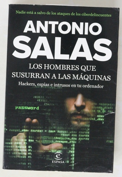Los hombres que susurran a las máquinas : hackers, espías e intrusos en tu ordenador