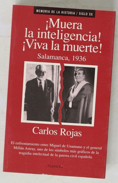 ¡Muera la inteligencia!, ¡Viva la muerte! Salamanca, 1936 : Unamuno y Millán Astray frente a frente