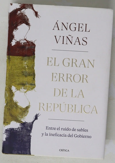 El gran error de la República : entre el ruido de sables y la ineficiencia del gobierno