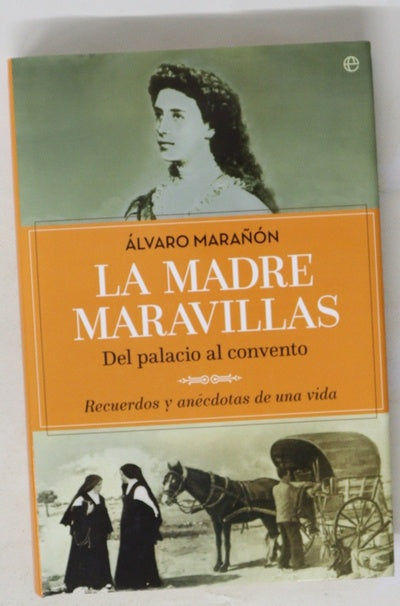 La madre Maravillas : del palacio al convento : recuerdos y anécdotas de una vida