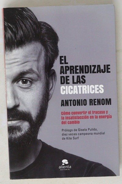 El aprendizaje de las cicatrices : cómo convertir el fracaso y la insatisfacción en la energía del cambio