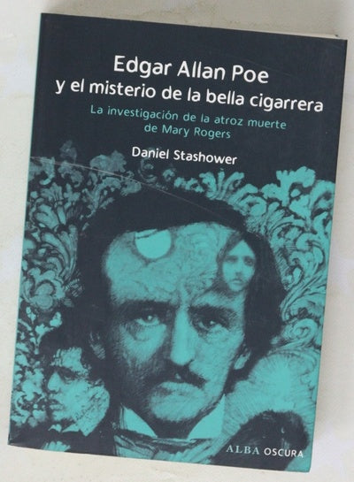 Edgar Allan Poe y el misterio de la bella cigarrera la investigación de la atroz muerte de Mary Rogers