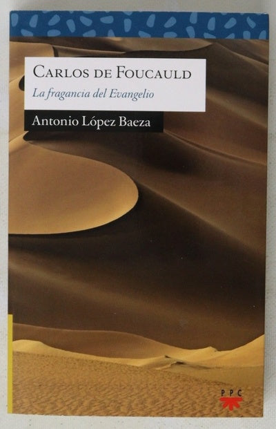 Carlos de Foucauld : la fragancia del evangelio