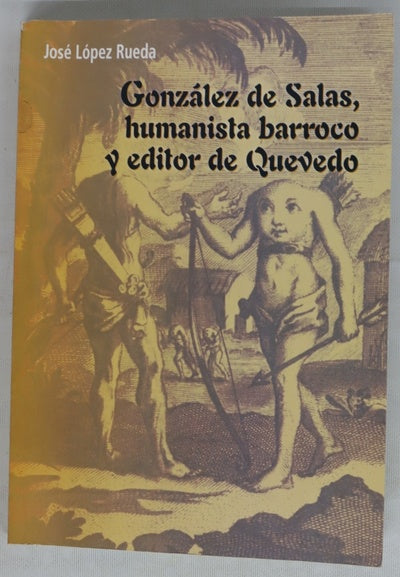 Gonzalez de salas, humanista barroco y editor de Quevedo