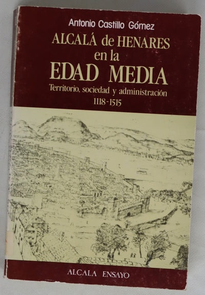 Alcalá de Henares en la Edad media territorio, sociedad y administración 1118-1515