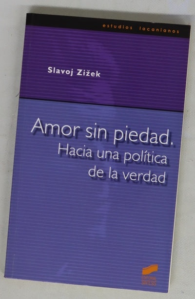 Amor sin piedad : hacia una política de la verdad