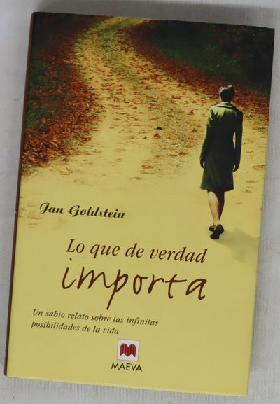 Lo que de verdad importa un sabio relato sobre las infinitas posibilidades de la vida