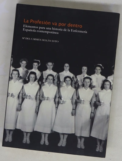 La profesión va por dentro elementos para una historia de la enfermería española contemporánea