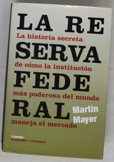 La Reserva Federal la historia secreta de cómo la institución más poderosa del mundo maneja el mercado