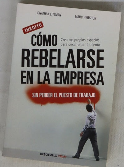 Cómo rebelarse en la empresa sin perder el puesto de trabajo