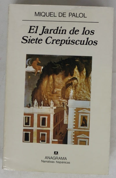 El jardín de los siete crepúsculos Miquel de Palol ; traducción de Celina Alegre ; traducción de los poemas por Pere Rovira