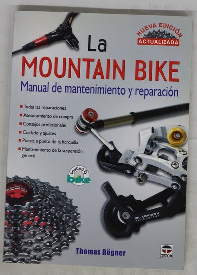 La mountain bike manual de mantenimiento y reparación : todas las reparaciones, asesoramiento de compra, consejos profesionales, cuidado y ajustes, puesta a punto de la horquilla, mantenimiento de la suspensión general