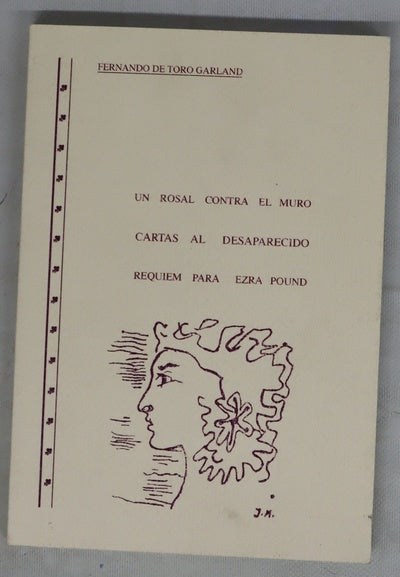 Un rosal contra el muro Cartas al desaparecido ; Requiem para Ezra Pound