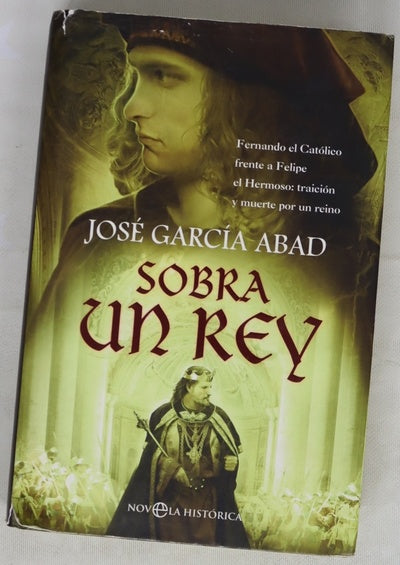 Sobra un rey Fernando el Católico frente a Felipe el Hermoso, traición y muerte por un reino