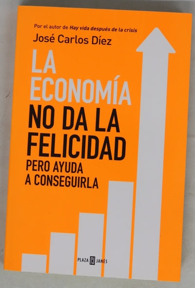 La economía no da la felicidad : pero ayuda a conseguirla
