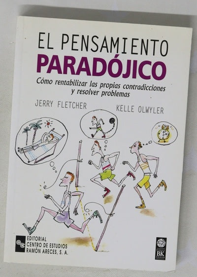 El pensamiento paradójico cómo rentabilizar las propias contradicciones y resolver problemas