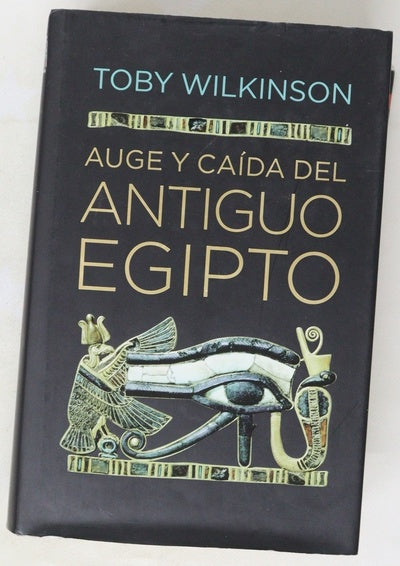Auge y caída el antiguo Egipto : historia de una civilización desde el año 3000 a. C. hasta la época de Cleopatra