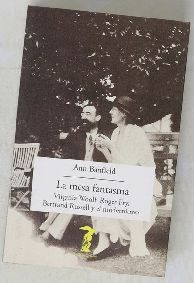 La mesa fantasma : Virginia Wolf, Roger Fry, Bertrand Russell y el modernismo