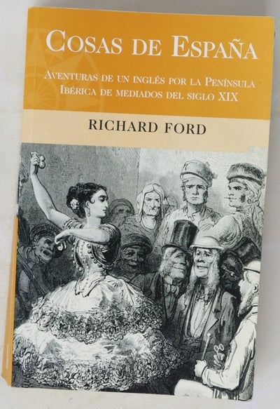 Cosas de España aventuras de un inglés por la Península Ibérica de mediados del siglo XIX