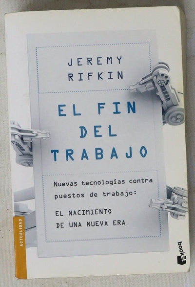 El fin del trabajo : nuevas tecnologías contra puestos de trabajo, el nacimiento de una nueva era