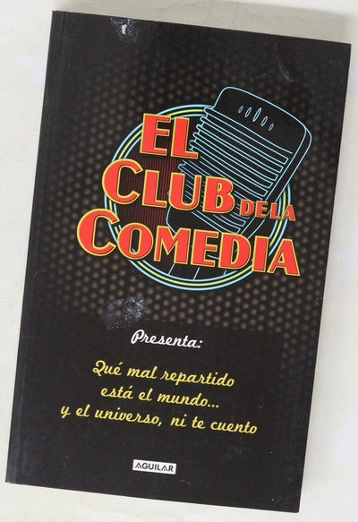 El Club de la Comedia : qué mal repartido está el mundo-- y el universo, ni te cuento
