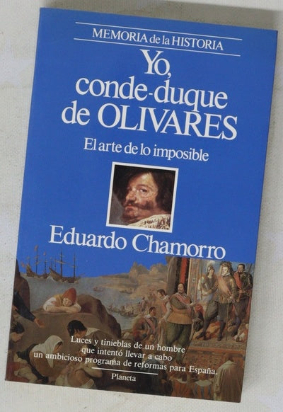 Yo, conde-duque de Olivares el arte de lo imposible