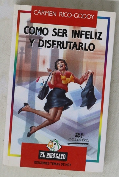 Cómo ser infeliz y disfrutarlo