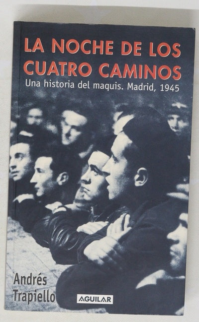 La noche de los Cuatro Caminos una historia del maquis, Madrid, 1945