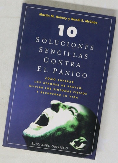 10 soluciones sencillas contra el pánico cómo superar los ataques de pánico, aliviar los síntomas físicos y recuperar tu vida