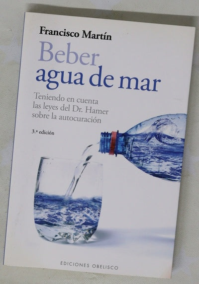 Beber agua de mar : teniendo en cuenta las leyes del Dr. Hamer sobre la autocuración