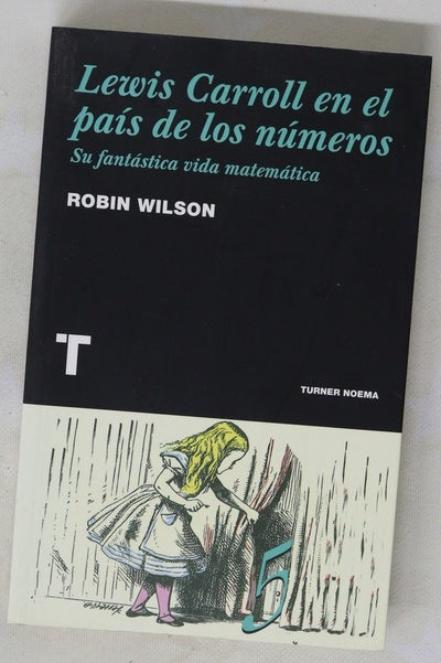 Lewis Carrol en el país de los números su fantástica vida matemática : (un desatino en ocho arrebatos)