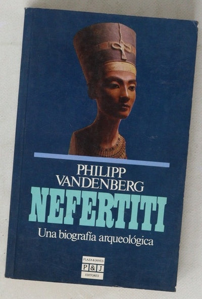 Nefertiti una biografía arqueológica
