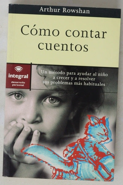 Cómo contar cuentos un método para ayudar al niño a crecer y a resolver sus problemas más habituales