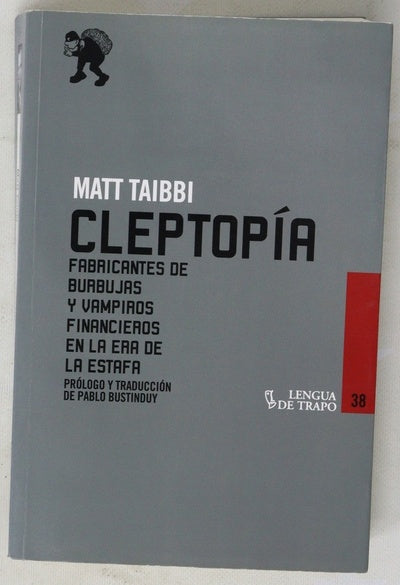 Cleptopía : fabricantes de burbujas y vampiros financieros en la era de la estafa