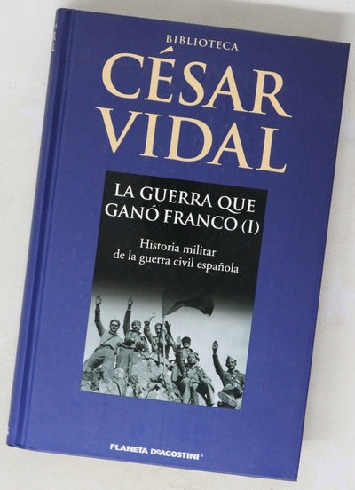La guerra que ganó Franco : historia militar de la Guerra Civil española